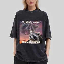 Physically pained Mentally drained Meme Shirt-Raccoon Tanuki Shirt, Opossums Lover Shirt, Possums Shirt, Opossums Meme,