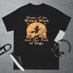 home of the wicked witch and her pack of dog funny halloween t-shirt