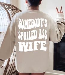 somebody's spoiled ass wife sweatshirt, fine ass wife shirt, 58