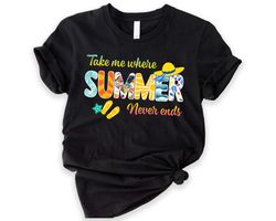 take me where summer never ends tee, summer tee, summer mom