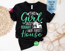 new homeowner shirt gift for her, new home shirt, this girl just bought her first house housewarming gift, real estate
