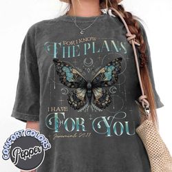 for i know the plans i have for you comfort colors shirt, jesus shirt, religious shirt, christian shirt, bible verse shi