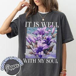it is well with my soul comfort colors shirt, vintage floral christian shirt, christian gifts, jesus apparel shirt