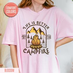 life is better by the camp fire comfort color shirt, funny camping shirt, gift for camper dad shirt, gift for adventurer