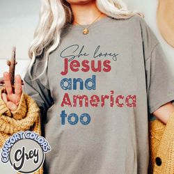 she loves jesus and america too comfort color shirt, red white and blue shirt, god bless america, independence day