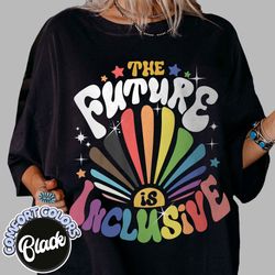 the future is inclusive comfort colors shirt, rainbow pride shirt, trans rights top, progress pride shirt, social justic