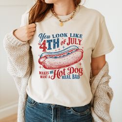 you look like the 4th of july makes me want a real bad shirt, independence day shirt, funny 4th of july shirt, usa shirt