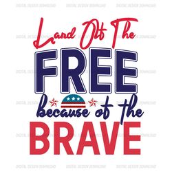 land of the free because of the brave svg