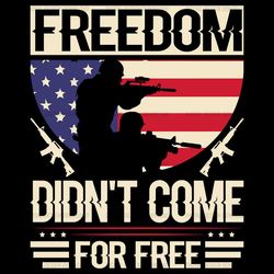 freedom didn't come for free svg