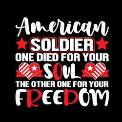 american soldier one die for your soul one for freedom svg