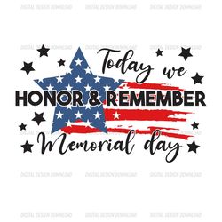 today we honor and remember memorial day svg