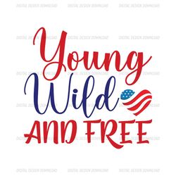 young wild and free love memorial day svg