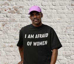 I Am Afraid Of Women, Funny T Shirt