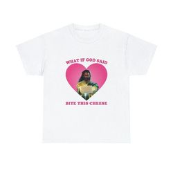 what if god said bite this cheese shirt, 298