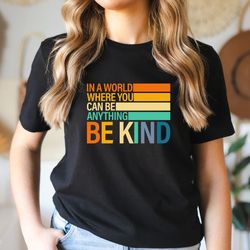 in a world where you can be anything be kind shirt,be kind r