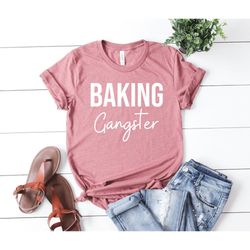 Baking Gangster Baking Shirt Baking Gift Baker Shirts Baker Gift Baking Tshirt Baking Lover Bread Baker Rolling Pin Funn