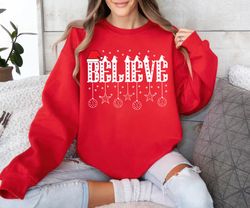 believe in santa claus sweatshirt, believe christmas ,happy new year shirt, valentine shirt, t-shirt