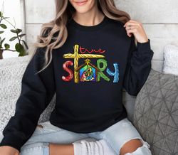 true story christmas sweatshirt, christmas nativity ,happy new year shirt, valentine shirt, t-shirt