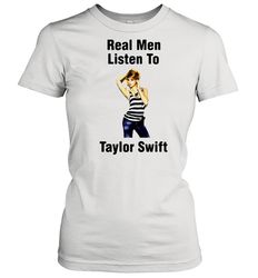 real men listen to taylor swift shirt