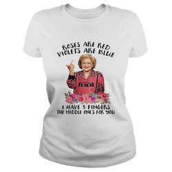 betty white fucking rose are red violets are blue i have 5 fingers the middle ones for you shirt