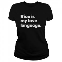 rice is my love language shirt