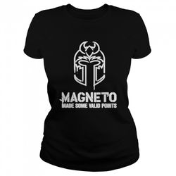 magneto made some valid points shirt