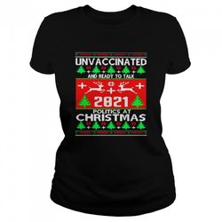 unvaccinated and ready to talk 2021 politics at christmas shirt