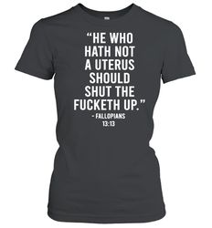 he who hath not a uterus should shut the fucketh up shirt