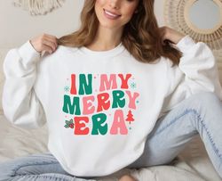 in my merry era christmas sweatshirt, retro christmas unisex ,happy new year shirt, valentine shirt, t-shirt