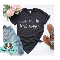 band singer, music festival shirt, band shirt, band gift, singer, music lover dibs on the lead singer shirt, singer shir