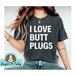 i love butt plugs unisex short sleeve tshirt inappropriate sexual humor anal butt stuff humor shirt