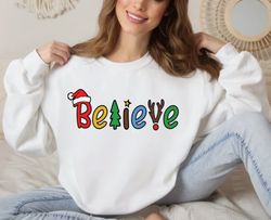 believe in santa claus sweatshirt, believe christmas ,happy new year shirt, valentine shirt, t-shirt