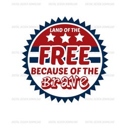 land of the free because of the brave svg clipart