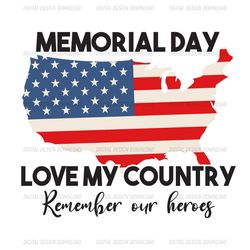 memorial day love my country remember our heroes svg