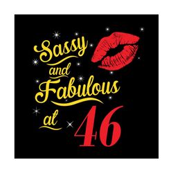 sassy and fabulous at 46 svg, birthday svg, happy birthday svg, 46th birthday svg, birthday girl svg, sassy girl svg, fa
