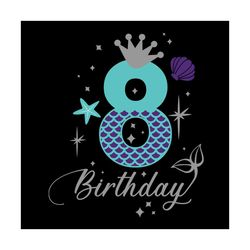 8th birthday mermaid svg, birthday svg, happy birthday svg, 8th birthday svg, birthday mermaid svg, mermaid birthday svg