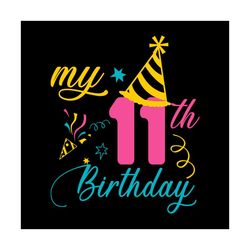 my 11th birthday svg, birthday svg, 11th years svg, birthday gift svg, happy birthday svg, birthday girl svg, birthday p