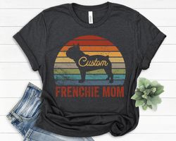 French Bulldog Mom, French Bulldog Shirt, Frenchie Mom Shirt, Retro Bulldog Shirt, French Bulldog Lover, Custom Personal