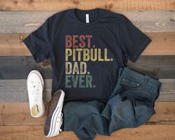 Pitbull Dad, Best Pitbull Dad Ever, Retro Vintage Pitbull Shirt, Funny Gift for Pitbull Lover, Pitbull Dog Owner Shirt,