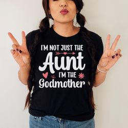 godmother shirt, godmother gift, aunt shirt, godmother proposal, fairy godmother, auntie shirt, im not just the aunt i