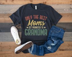 grandma shirt, only the best moms get promoted to grandma, grandmother to be, future grandma gift, first time grandma, f