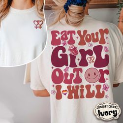 pride eat your girl out or i will shirt, lgbtq shirt, kiss more girls, lesbian shirt, lesbian eat what shirt