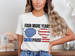 four more years pause patriotic sunglass graphic t-shirt, american flag inspired design, distressed look, trendy shirt