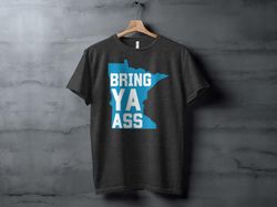 funny minnesota t-shirt, bring ya ass shirt, minnesota pride shirt, state outline graphic, humorous gift idea shirt