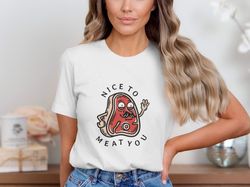 funny steak cartoon t-shirt, nice to meat you graphic shirt, fun foodie shirt, cute meat lover shirt, punny meat lover