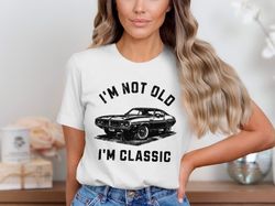 im not old im classic vintage car graphic t-shirt, classic car lover shirt, retro automotive design shirt, unique gift