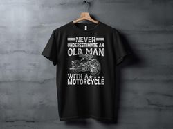 old man motorcycle t-shirt, never underestimate an older biker graphic shirt, vintage style motorcycle shirt