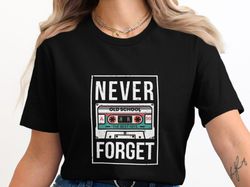 retro cassette tape shirt, vintage music shirt, never forget shirt, 80s 90s nostalgia shirt, old school music lovers