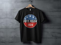 vote felon 2024 t-shirt, funny political graphic shirt, election humor shirt, unique election apparel, casual statement