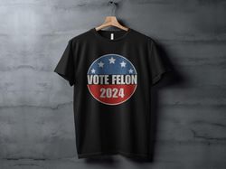 vote felon 2024 t-shirt, funny political shirt, election humor shirt, sarcastic election shirt, political satire t-shirt